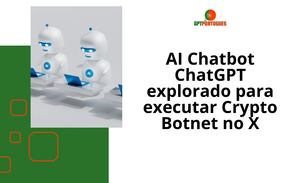 AI Chatbot ChatGPT explorado para executar Crypto Botnet no X