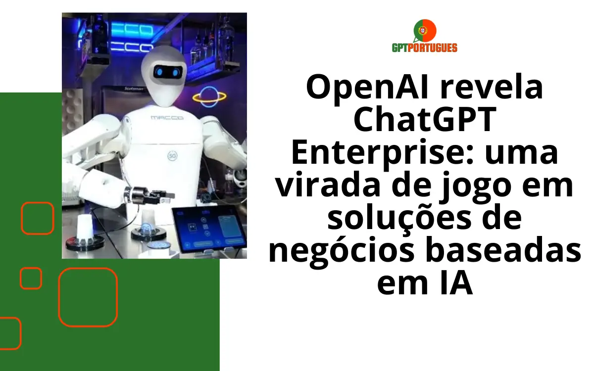 OpenAI revela ChatGPT Enterprise: uma virada de jogo em soluções de negócios baseadas em IA