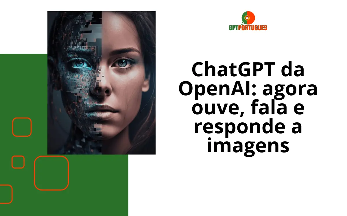 ChatGPT da OpenAI: agora ouve, fala e responde a imagens