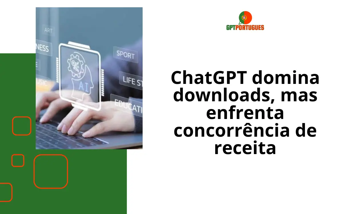 ChatGPT domina downloads, mas enfrenta concorrência de receita