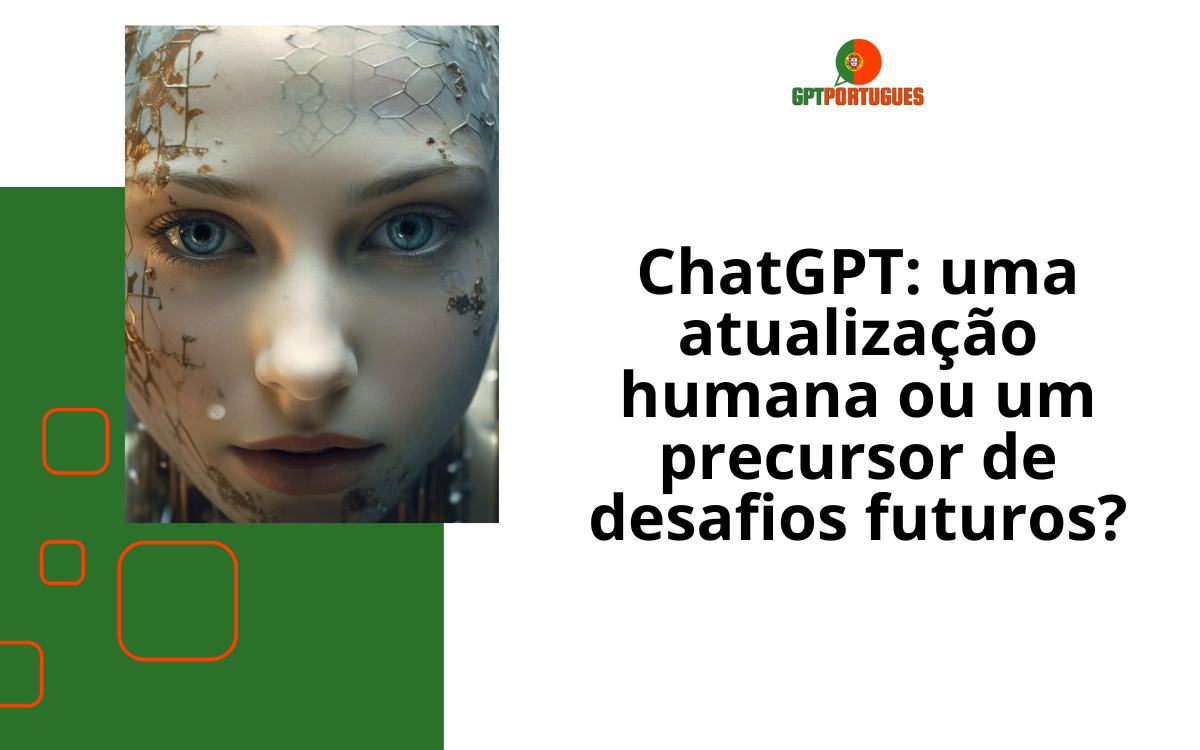ChatGPT: uma atualização humana ou um precursor de desafios futuros?