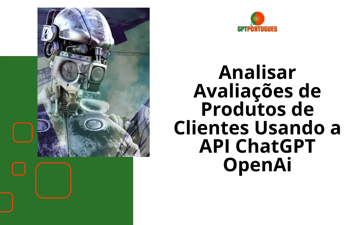 Analisar Avaliações de Produtos de Clientes Usando a API ChatGPT OpenAi