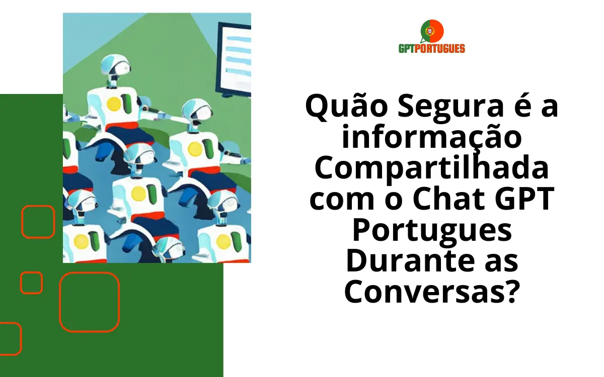 Quão Segura é a informação Compartilhada com o Chat GPT Portugues Durante as Conversas?