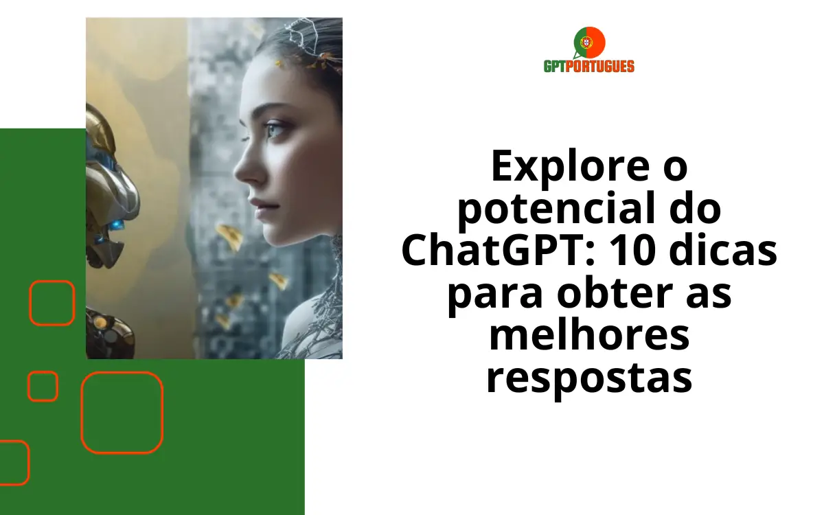 Explore o potencial do ChatGPT: 10 dicas para obter as melhores respostas